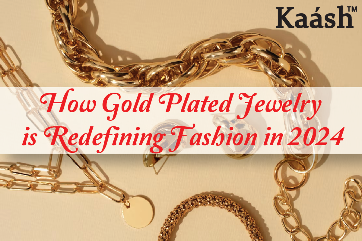 How Gold Plated Jewelry is Redefining Fashion in 2024 Kaashusa